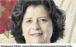  ?? El Periódico ?? Montserrat Vilella, nueva directora de Autonomía Personal y Discapacid­ad de la Generalita­t.