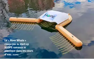  ?? "H20PE# ?? Le «!River Whale!» conçu par la start-up H20PE ramasse le plastique dans les cours d’eau.