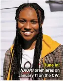  ?? ?? Tune In! NAOMI premieres on January 11 on the CW.