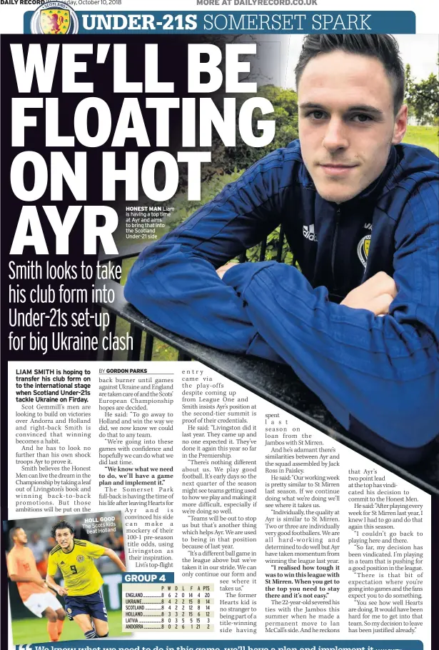  ??  ?? HOLL GOOD The Scots kids beat Holland HONEST MAN Liam is having a top time at Ayr and aims to bring that into the Scotland Under-21 side