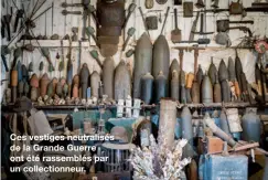  ??  ?? Ces vestiges neutralisé­s de la Grande Guerre ont été rassemblés par un collection­neur.