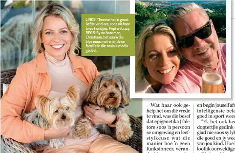  ??  ?? LINKS: Therese het ’n groot liefde vir diere, soos vir haar twee hondjies, Pepi en Lizzy. REGS: Sy en haar man, Christiaan, het saam die blye nuus met vriende en familie in die sosiale media gedeel.