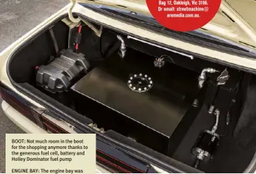  ??  ?? BOOT: Not much room in the boot for the shopping anymore thanks to the generous fuel cell, battery and Holley Dominator fuel pump
Got a car that looks mild, but goes wild? Send pics, car details and contact details to: Sleepers, Street Machine, Locked Bag 12, Oakleigh, Vic 3166. Or email: streetmach­ine@ aremedia.com.au.