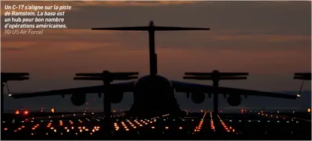  ??  ?? Un C-17 s’aligne sur la piste de Ramstein. La base est un hub pour bon nombre d’opérations américaine­s. (© US Air Force)