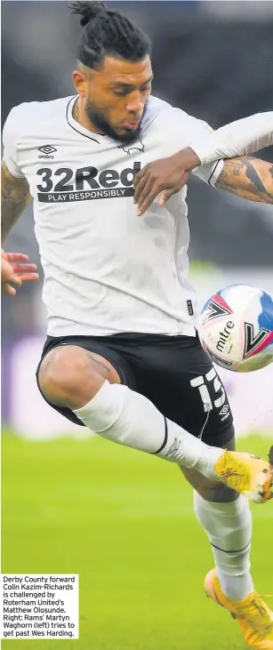  ??  ?? Derby County forward Colin Kazim-Richards is challenged by Roterham United’s Matthew Olosunde. Right: Rams’ Martyn Waghorn (left) tries to get past Wes Harding.