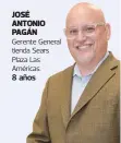  ??  ?? JOSÉ ANTONIO PAGÁN Gerente General tienda Sears Plaza Las Américas 8 años