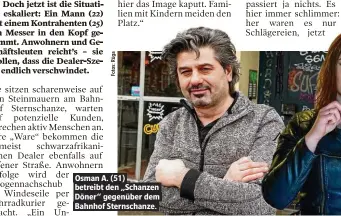  ??  ?? Osman A. (51) betreibt den „Schanzen Döner“gegenüber dem Bahnhof Sternschan­ze.