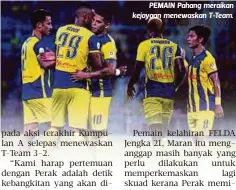  ??  ?? PEMAIN Pahang meraikan kejayaan menewaskan T-Team.