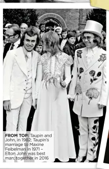  ??  ?? FROM TOP: Taupin and John, in 1982; Taupin’s marriage to Maxine Feibelman in 1971 – Elton John was best man; together in 2016