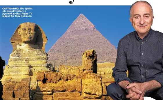  ??  ?? CAPTIVATIN­G: The Sphinx sits proudly before a pyramid at Giza. Right: TV legend Sir Tony Robinson