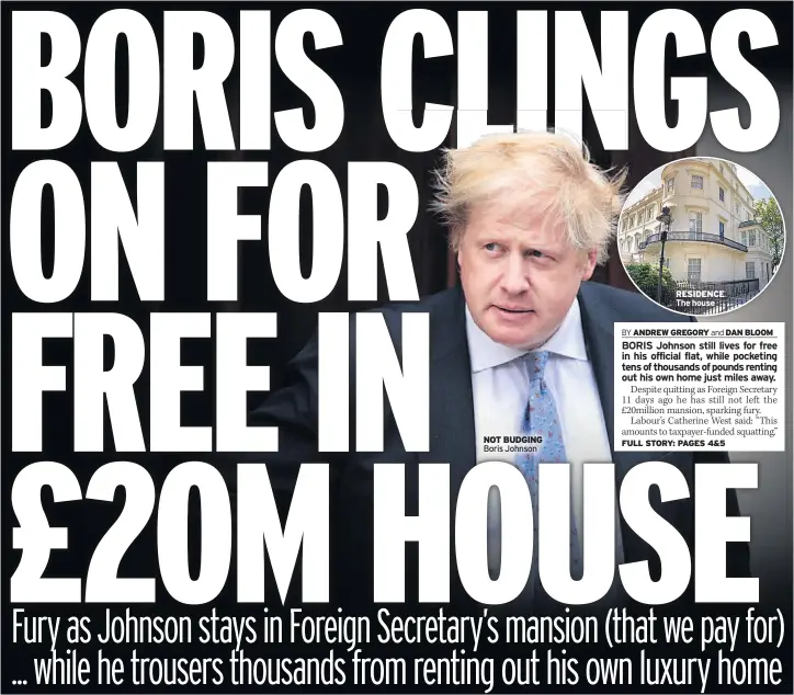  ??  ?? NOT BUDGING Boris Johnson RESIDENCE The house