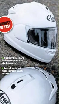 ??  ?? No sun visor, as Arai feels it compromise­s shell strength
Lots of vents but noise increases with airflow
