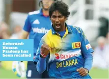  ??  ?? Returned: Nuwan Pradeep has been recalled