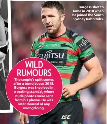  ??  ?? Burgess shot to fame in 2010 when he joined the South Sydney Rabbitohs.