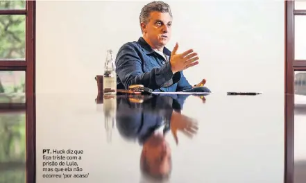  ?? GABRIELA BILO/ESTADÃO ?? PT. Huck diz que fica triste com a prisão de Lula, mas que ela não ocorreu ‘por acaso’