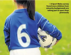  ??  ?? &gt; A Sport Wales survey found more children from minority background­s are taking part in sport than previously