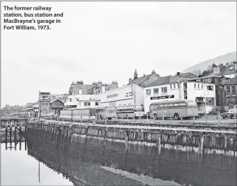  ?? ?? The former railway station, bus station and MacBrayne’s garage in Fort William, 1973.