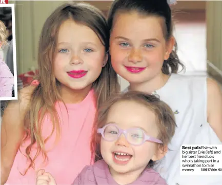  ??  ?? Best pals Elsie with big sister Evie (left) and her best friend Lois who is taking part in a swimathon to raise money