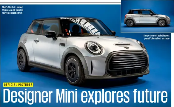  ??  ?? Mini’s Electric-based Strip uses 3D-printed recycled plastic trim
Single layer of paint leaves panel ‘blemishes’ on show