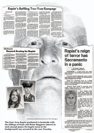  ?? Chronicle photo illustrati­on by Tam Duong Jr. ?? The East Area Rapist graduated to homicide with the killings of Katie and Brian Maggiore (above) in 1978. Joseph James DeAngelo (seen in the background) was arrested in the case Tuesday.