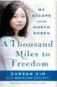  ??  ?? A Thousand Miles to Freedom: My Escape from North Korea by Eunsun Kim, St. Martin’s Press, 240 pages, $29.99.