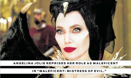  ?? Disney ?? IN “MALEFICENT: MISTRESS OF EVIL.” ANGELINA JOLIE REPRISES HER ROLE AS MALEFICENT