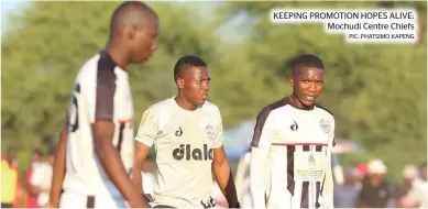  ?? PIC: PHATSIMO KAPENG ?? KEEPING PROMOTION HOPES ALIVE:
Mochudi Centre Chiefs