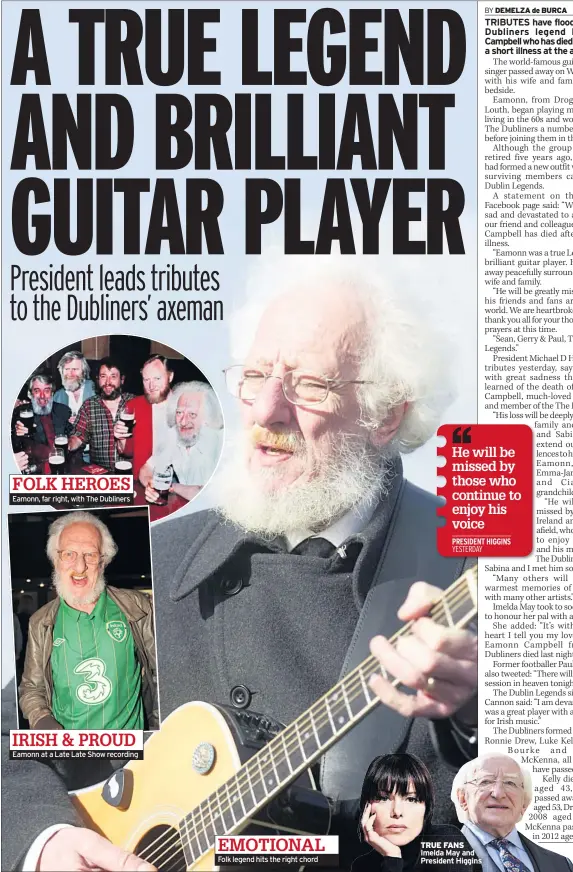  ??  ?? FOLK HEROES Eamonn, far right, with The Dubliners IRISH & PROUD Eamonn at a Late Late Show recording EMOTIONAL Folk legend hits the right chord TRUE FANS Imelda May and President Higgins