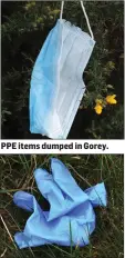  ??  ?? PPE items dumped in Gorey.