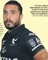  ?? Photo Provence Rugby ?? À 31 ans, Ludovic Radosavlje­vic est revenu dans le club de sa jeunesse pour apporter toute son expérience.