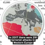  ??  ?? In 2017 there were 291 terrorist attacks in Western Europe