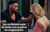  ??  ?? Siya red Michelle nadat die skelms met sy geld en kar weggejaag het.