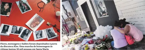  ??  ?? Flores, mensagens e balões foram depositado­s à porta da discoteca Kiss. Uma marcha de homenagem às vítimas juntou 30 mil pessoas em Santa Maria