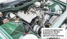  ??  ?? A variety of engines were proposed for the SD2. Fitted here is a fuelinject­ed 2.0-litre slant-four.