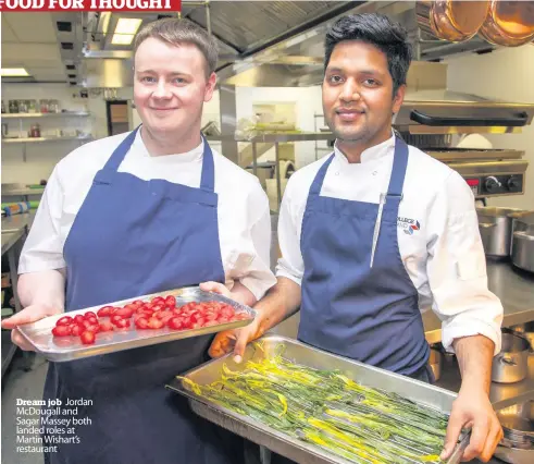  ??  ?? Dream job Jordan McDougall and Sagar Massey both landed roles at Martin Wishart’s restaurant