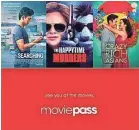  ?? MOVIEPASS ?? Subscriber­s pay a flat fee every month to see multiple movies.