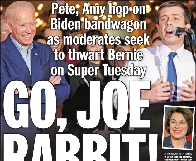  ??  ?? Joe Biden, fresh off victory in South Carolina primary, got backing of former Dem rivals Pete Buttigieg (top r.) and Amy Klobuchar (above) ahead of today’s highstakes races.