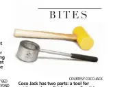  ?? COURTESY COCO JACK ?? Coco Jack has two parts: a tool for cutting and a mallet for pounding it in.