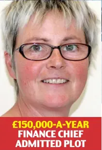  ?? ?? £150,000-A-YEAR
FINANCE CHIEF ADMITTED PLOT
Serious questions to answer: Sue Hill