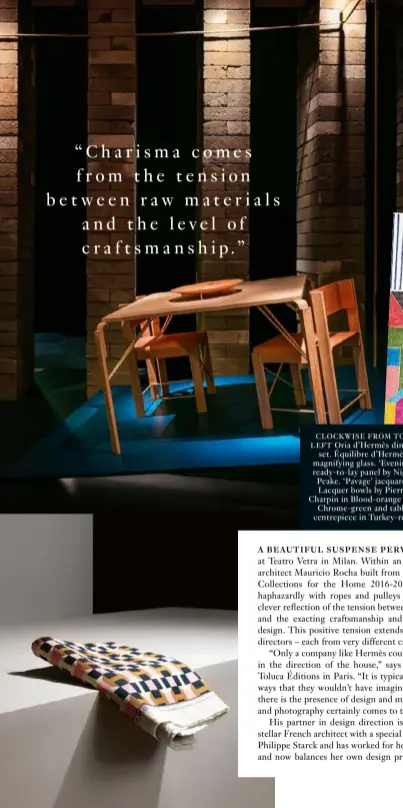  ??  ?? “Charisma c omes f rom t he t en sion between raw materials a nd t he l evel o f c r a f t s m a n s h i p.” CLOCKWISE FROM TOP LEFT Oria d’Hermès dining set. Équilibre d’Hermès magnifying glass. ‘Evening’ ready-to-lay panel by Nigel Peake. ‘Pavage’...