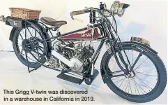  ?? ?? This Grigg V-twin was discovered in a warehouse in California in 2019.