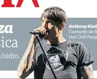  ??  ?? Anthony Kiedis. Cantante de Red Hot Chili Peppers.