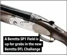  ?? ?? A Beretta SP1 Field is up for grabs in the new Beretta DTL Challenge