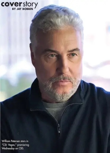  ?? ?? William Petersen stars in “CSI: Vegas,” premiering Wednesday on CBS.