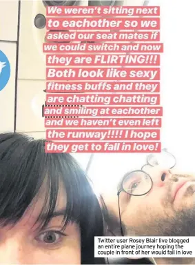  ??  ?? Twitter user Rosey Blair live blogged an entire plane journey hoping the couple in front of her would fall in love