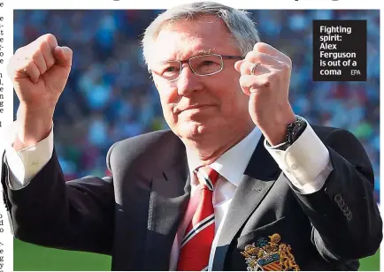  ?? EPA ?? Fighting spirit: Alex Ferguson is out of a coma