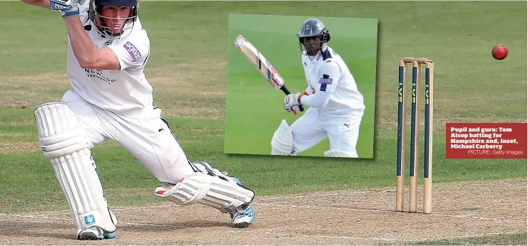  ?? PICTURE: Getty Images ?? Pupil and guru: Tom Alsop batting for Hampshire and, inset, Michael Carberry