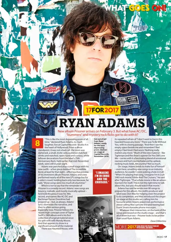  ??  ?? Get out of jail free: Ryan Adams, ready for the next depressing prom; (below) on-stage at Capitol Records, November 2016.