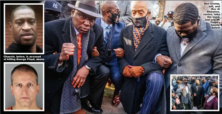  ?? Pictures: GETTY, REUTERS ?? Chauvin, below, is accused of killing George Floyd, above
Ben Crump, left, and Rev Al Sharpton, centre, take the knee, and join Mr Floyd’s family, below