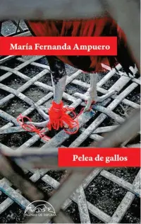  ??  ?? Pelea de gallos María Fernanda Ampuero Páginas de Espuma | 120 páginas